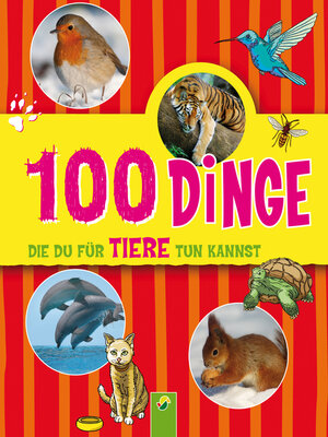 cover image of 100 Dinge, die du für Tiere tun kannst